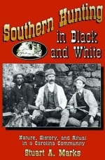 Southern Hunting in Black and White: Nature, History, and Ritual in a Carolina Community