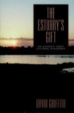 The Estuary Gift: An Atlantic Coast Cultural Biography