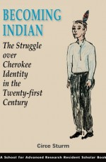 Becoming Indian: The Struggle over Cherokee Identity in the Twenty-first Century (co-winner)