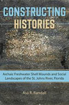 Constructing Histories: Archaic Freshwater Shell Mounds and Social Landscapes of St. John's River, Florida
